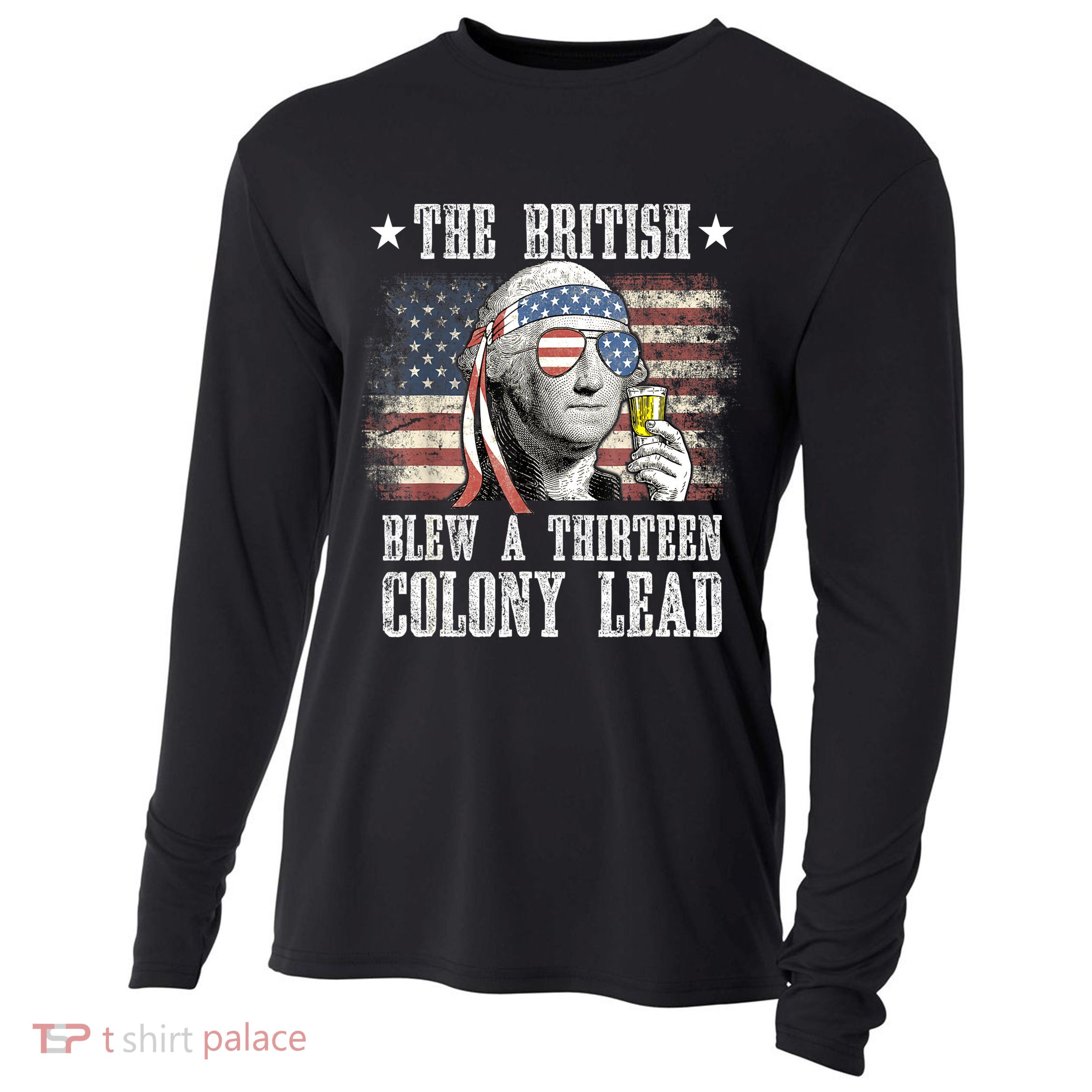 4th Of July Funny The British Blew A 13 Colony Lead Us Flag Gift Cooling Performance Long Sleeve Crew