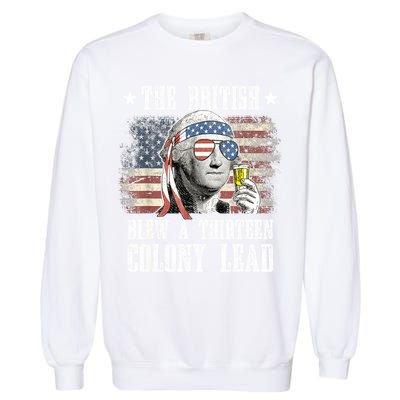 4th Of July Funny The British Blew A 13 Colony Lead Us Flag Gift Garment-Dyed Sweatshirt