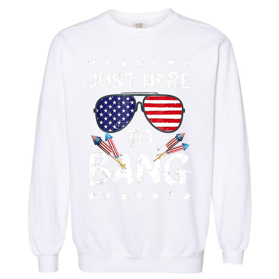 4th Of July Just Here To Bang Usa Garment-Dyed Sweatshirt