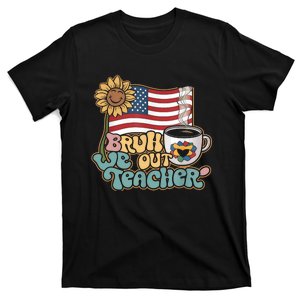 4th Of July Bruh We Out Teachers End Of School Year Teacher Summer Gift T-Shirt