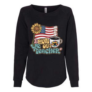 4th Of July Bruh We Out Teachers End Of School Year Teacher Summer Gift Womens California Wash Sweatshirt