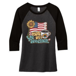 4th Of July Bruh We Out Teachers End Of School Year Teacher Summer Gift Women's Tri-Blend 3/4-Sleeve Raglan Shirt