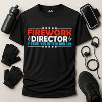 4th Of July If I Run You Better Run Too Fireworks Director Gift Performance Shirt