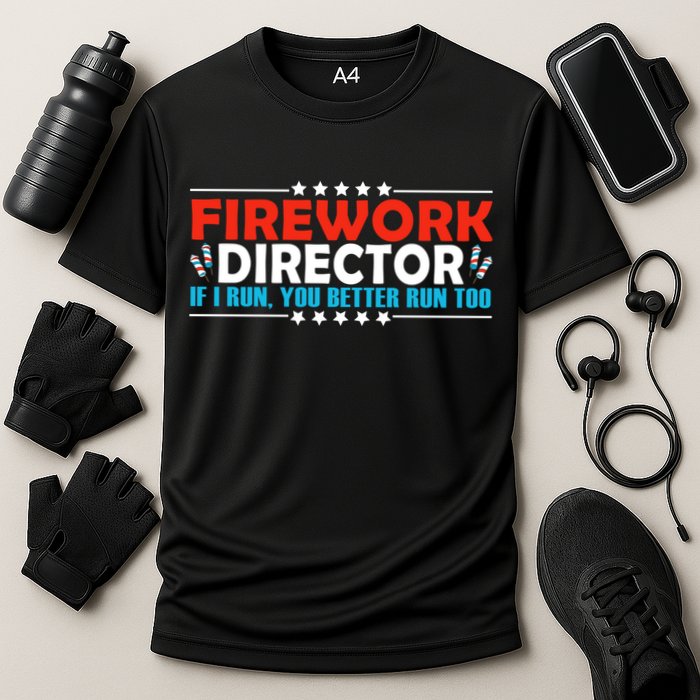 4th Of July If I Run You Better Run Too Fireworks Director Gift Performance Shirt