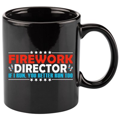 4th Of July If I Run You Better Run Too Fireworks Director Gift 11oz C Handle Ceramic Mug
