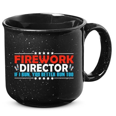4th Of July If I Run You Better Run Too Fireworks Director Gift 15oz Campfire Ceramic Mug