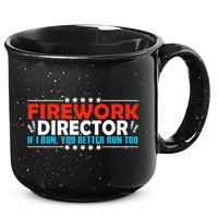 4th Of July If I Run You Better Run Too Fireworks Director Gift 15oz Campfire Ceramic Mug