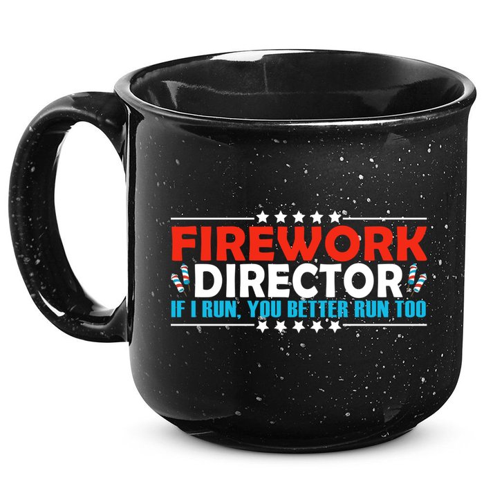 4th Of July If I Run You Better Run Too Fireworks Director Gift 15oz Campfire Ceramic Mug