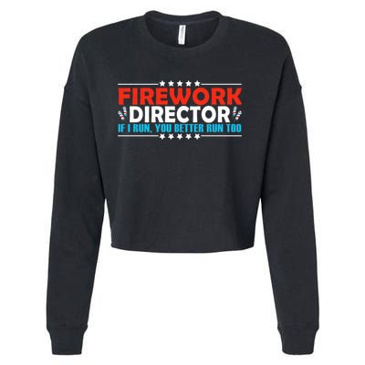 4th Of July If I Run You Better Run Too Fireworks Director Gift Cropped Pullover Crew