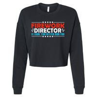 4th Of July If I Run You Better Run Too Fireworks Director Gift Cropped Pullover Crew