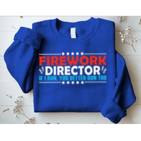 4th Of July If I Run You Better Run Too Fireworks Director Gift Sweatshirt