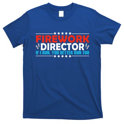 4th Of July If I Run You Better Run Too Fireworks Director Gift T-Shirt