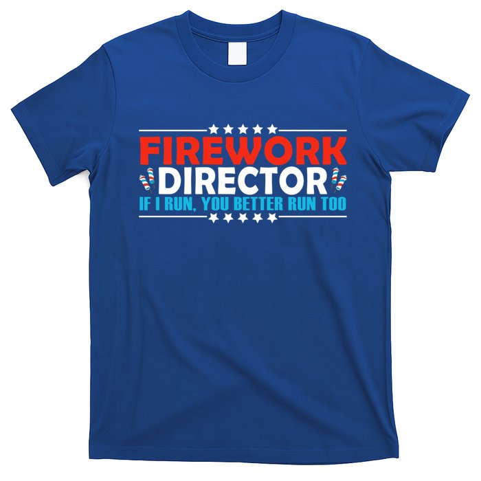4th Of July If I Run You Better Run Too Fireworks Director Gift T-Shirt