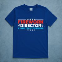 4th Of July If I Run You Better Run Too Fireworks Director Gift T-Shirt