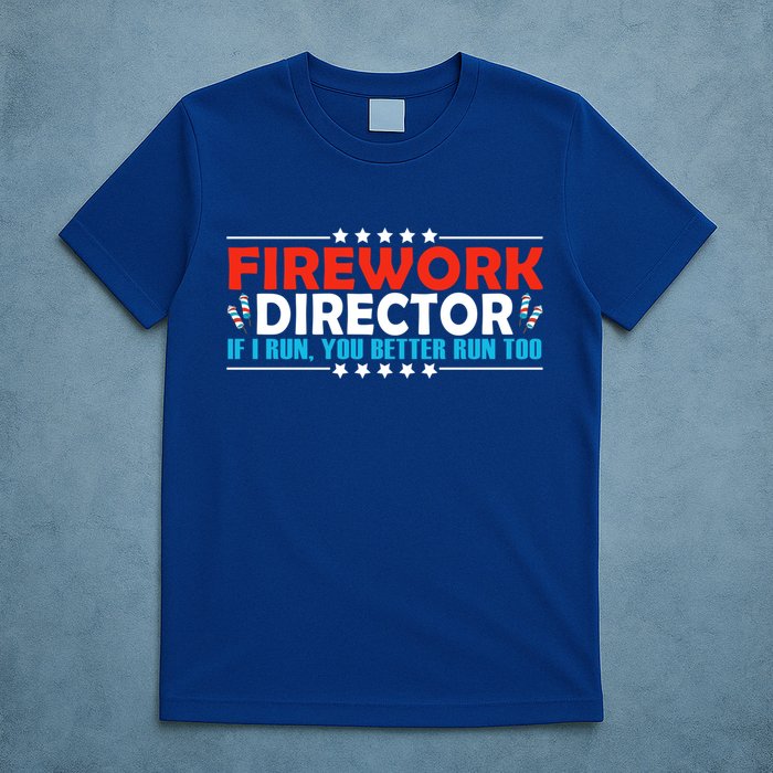 4th Of July If I Run You Better Run Too Fireworks Director Gift T-Shirt
