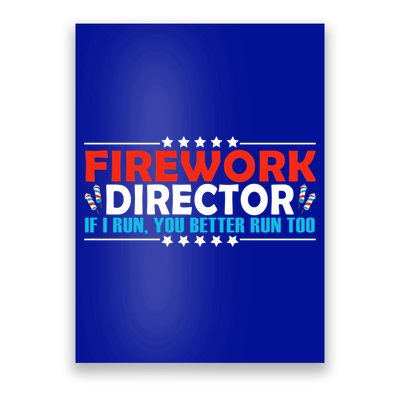 4th Of July If I Run You Better Run Too Fireworks Director Gift Poster