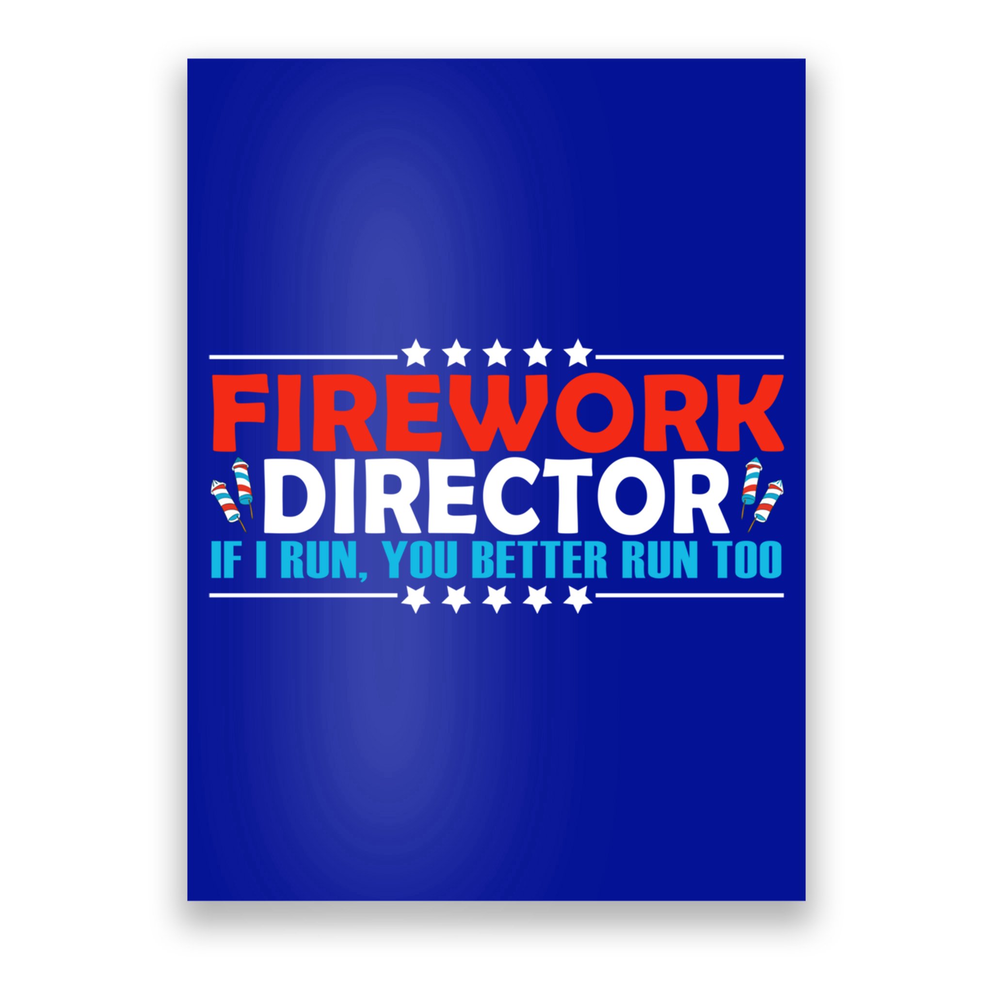 4th Of July If I Run You Better Run Too Fireworks Director Gift Poster