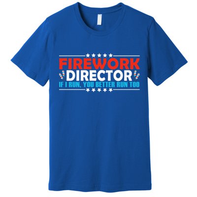4th Of July If I Run You Better Run Too Fireworks Director Gift Premium T-Shirt