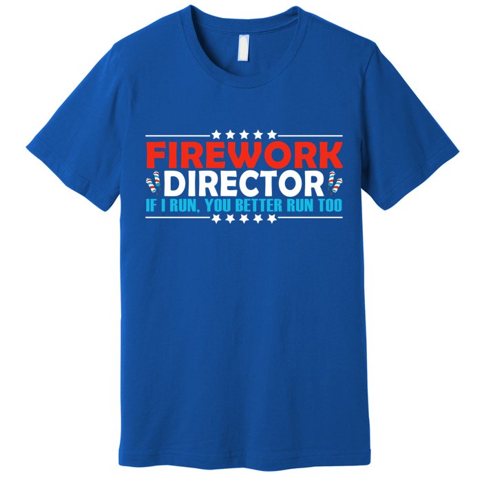 4th Of July If I Run You Better Run Too Fireworks Director Gift Premium T-Shirt