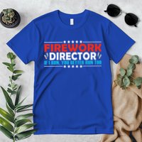 4th Of July If I Run You Better Run Too Fireworks Director Gift Premium T-Shirt