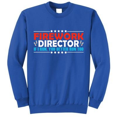 4th Of July If I Run You Better Run Too Fireworks Director Gift Tall Sweatshirt