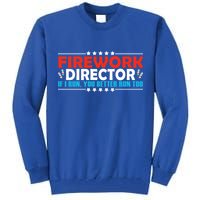 4th Of July If I Run You Better Run Too Fireworks Director Gift Tall Sweatshirt