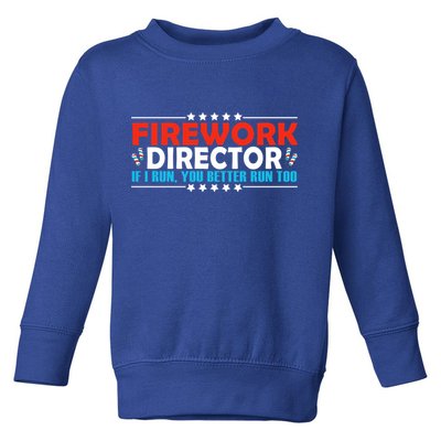 4th Of July If I Run You Better Run Too Fireworks Director Gift Toddler Sweatshirt