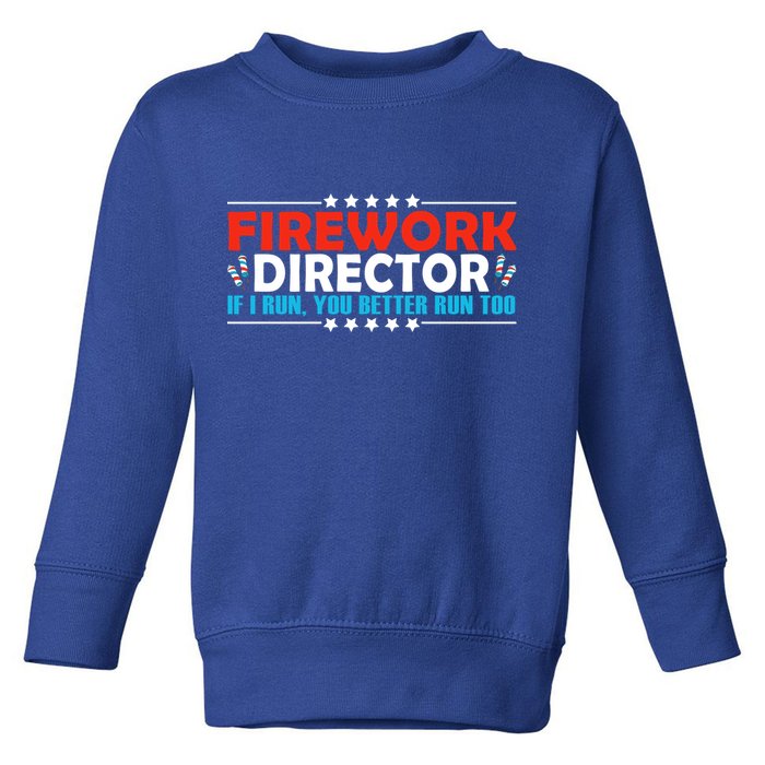 4th Of July If I Run You Better Run Too Fireworks Director Gift Toddler Sweatshirt