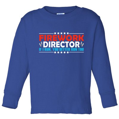 4th Of July If I Run You Better Run Too Fireworks Director Gift Toddler Long Sleeve Shirt