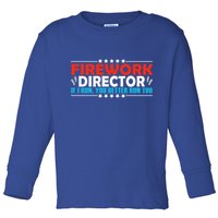 4th Of July If I Run You Better Run Too Fireworks Director Gift Toddler Long Sleeve Shirt