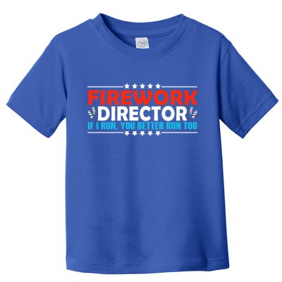 4th Of July If I Run You Better Run Too Fireworks Director Gift Toddler T-Shirt