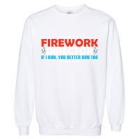 4th Of July If I Run You Better Run Too Fireworks Director Gift Garment-Dyed Sweatshirt