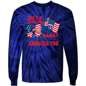 4th Of July Shes A Good Girl Loves Her Mama Tie-Dye Long Sleeve Shirt