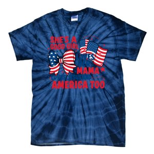 4th Of July Shes A Good Girl Loves Her Mama Tie-Dye T-Shirt