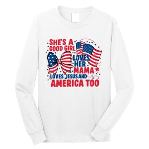 4th Of July Shes A Good Girl Loves Her Mama Long Sleeve Shirt