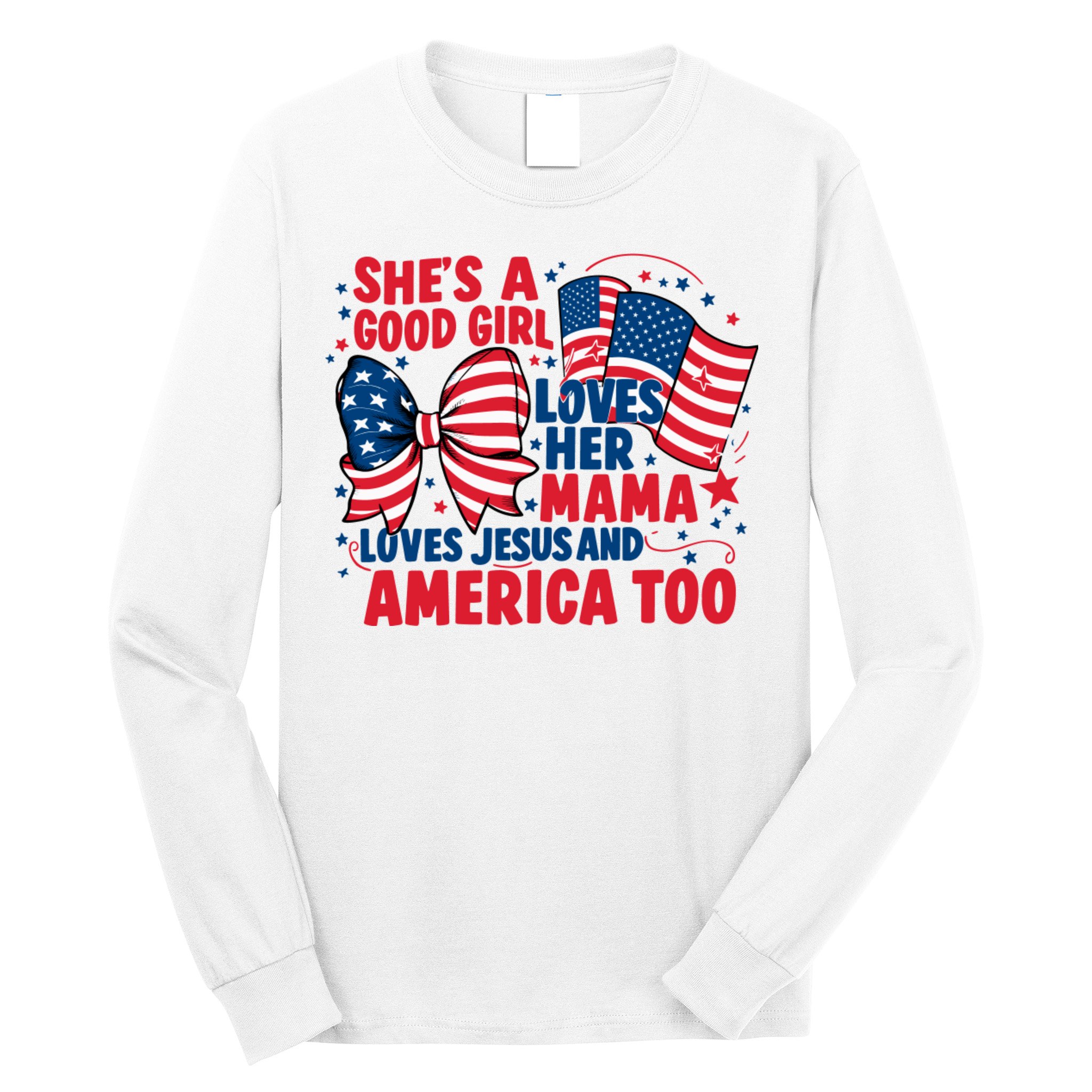 4th Of July Shes A Good Girl Loves Her Mama Long Sleeve Shirt