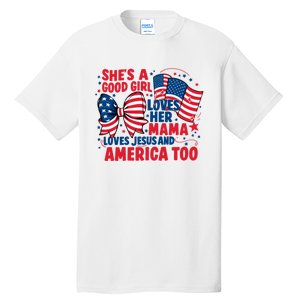 4th Of July Shes A Good Girl Loves Her Mama Tall T-Shirt