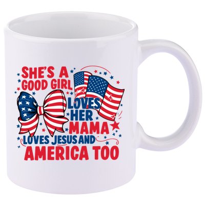 4th Of July Shes A Good Girl Loves Her Mama 11oz C Handle Ceramic Mug