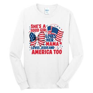 4th Of July Shes A Good Girl Loves Her Mama Tall Long Sleeve T-Shirt