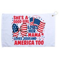 4th Of July Shes A Good Girl Loves Her Mama Grommeted Golf Towel