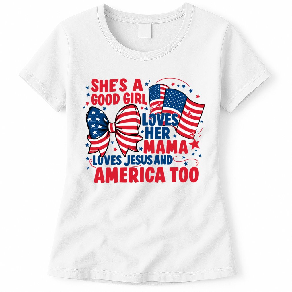 4th Of July Shes A Good Girl Loves Her Mama Womens T-Shirt