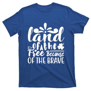 4th Of July Gift Funny Gift Land Of The Free Because Of The Brave Cute Gift T-Shirt