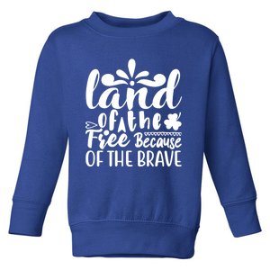 4th Of July Gift Funny Gift Land Of The Free Because Of The Brave Cute Gift Toddler Sweatshirt