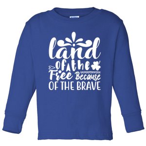 4th Of July Gift Funny Gift Land Of The Free Because Of The Brave Cute Gift Toddler Long Sleeve Shirt