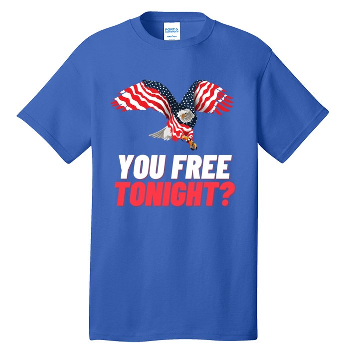 4th Of July You Free Tonight Funny Gift Tall T-Shirt