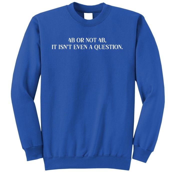 4b Or Not 4b Movement Radical Feminist Tall Sweatshirt