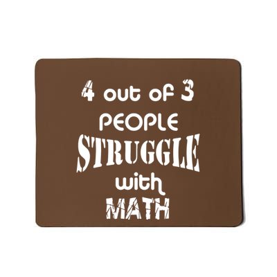 4 Out Of 3 People Struggle With Math Mousepad