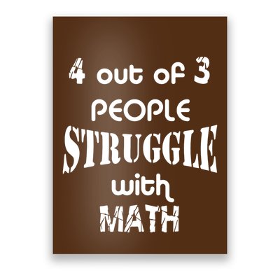 4 Out Of 3 People Struggle With Math Poster
