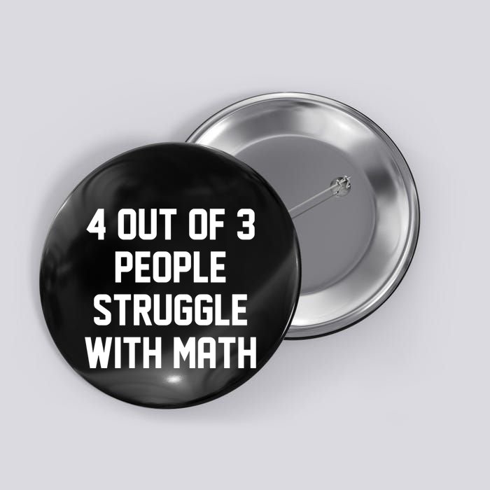 4 Out Of 3 People Struggle With Math Button
