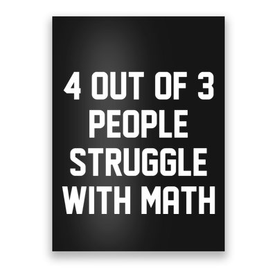 4 Out Of 3 People Struggle With Math Poster